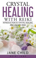 Crystal Healing with Reiki - An Introduction to Working with Crystals