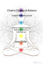 Chakra Cleanse and Balance - guided meditation script